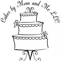 Cakes by Mom and Me LLC
